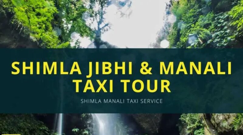 Shimla-Manali-jibhi-Taxi tour from delhi